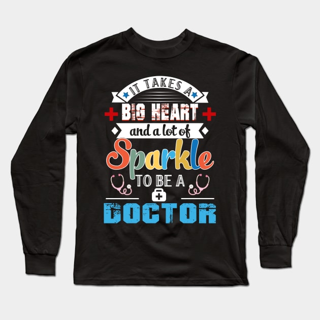 It Takes A Big Heart And A Lot Of Sparkle To Be A Doctor Long Sleeve T-Shirt by Camryndougherty